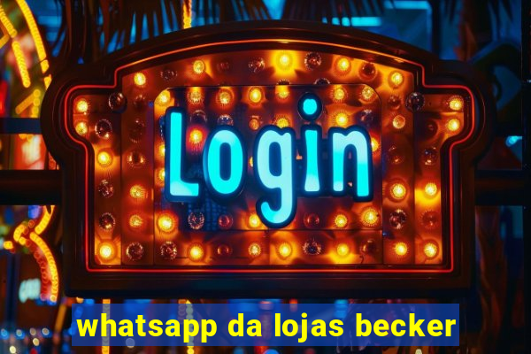 whatsapp da lojas becker